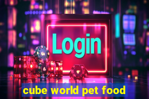 cube world pet food